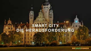 SMART CITY
DIE HERAUSFORDERUNG
 