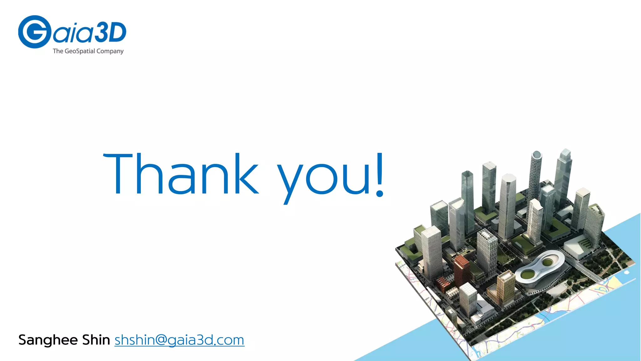 Thank you!
33
Sanghee Shin shshin@gaia3d.com
 