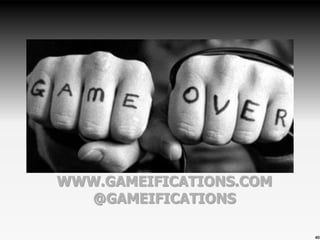 WWW.GAMEIFICATIONS.COM
@GAMEIFICATIONS
40
 