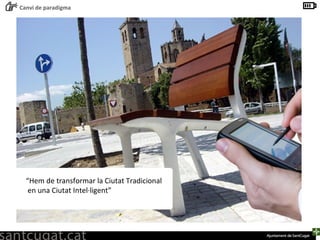 “ Hem de transformar la Ciutat Tradicional  en una Ciutat Intel·ligent” 