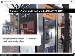 Quioscos d’informació multimèdia (SMARTPOINTS) Per apropar la informació i la tramitació electrònica als ciutadans 