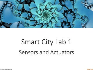 © Waher Data AB, 2018.
Smart City Lab 1
Sensors and Actuators
 