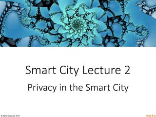 © Waher Data AB, 2018.
Smart City Lecture 2
Privacy in the Smart City
 