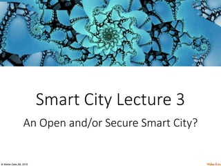 © Waher Data AB, 2018.
Smart City Lecture 3
An Open and/or Secure Smart City?
 