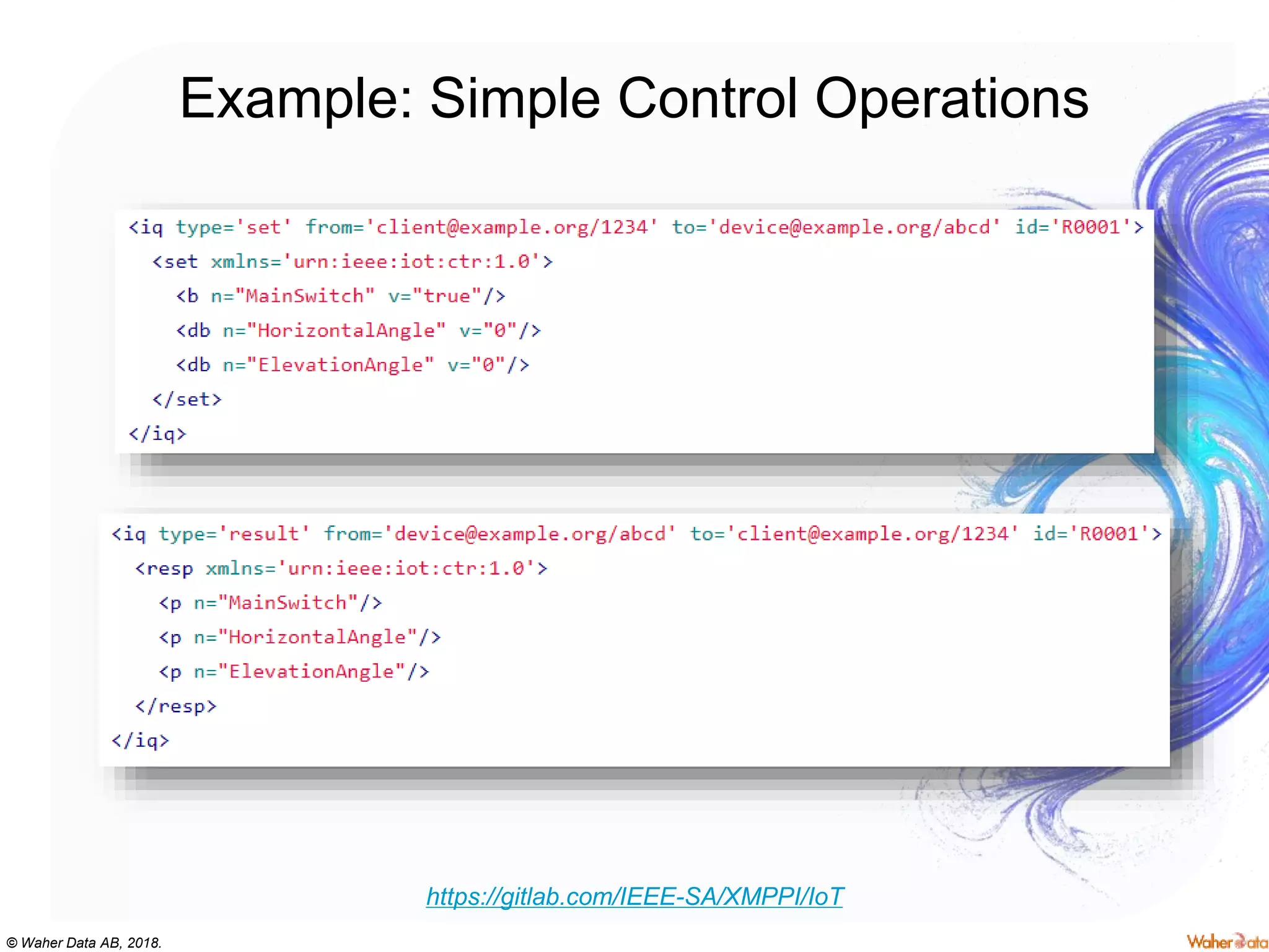 © Waher Data AB, 2018.
Example: Simple Control Operations
https://gitlab.com/IEEE-SA/XMPPI/IoT
 