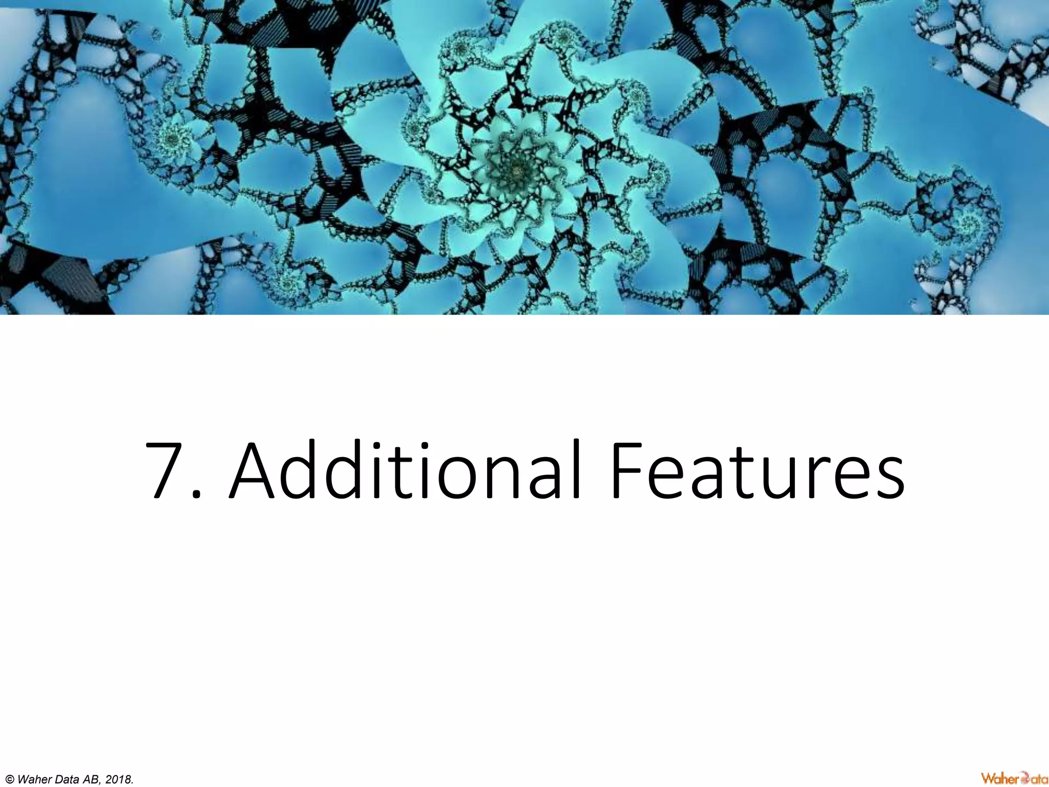 © Waher Data AB, 2018.
7. Additional Features
 