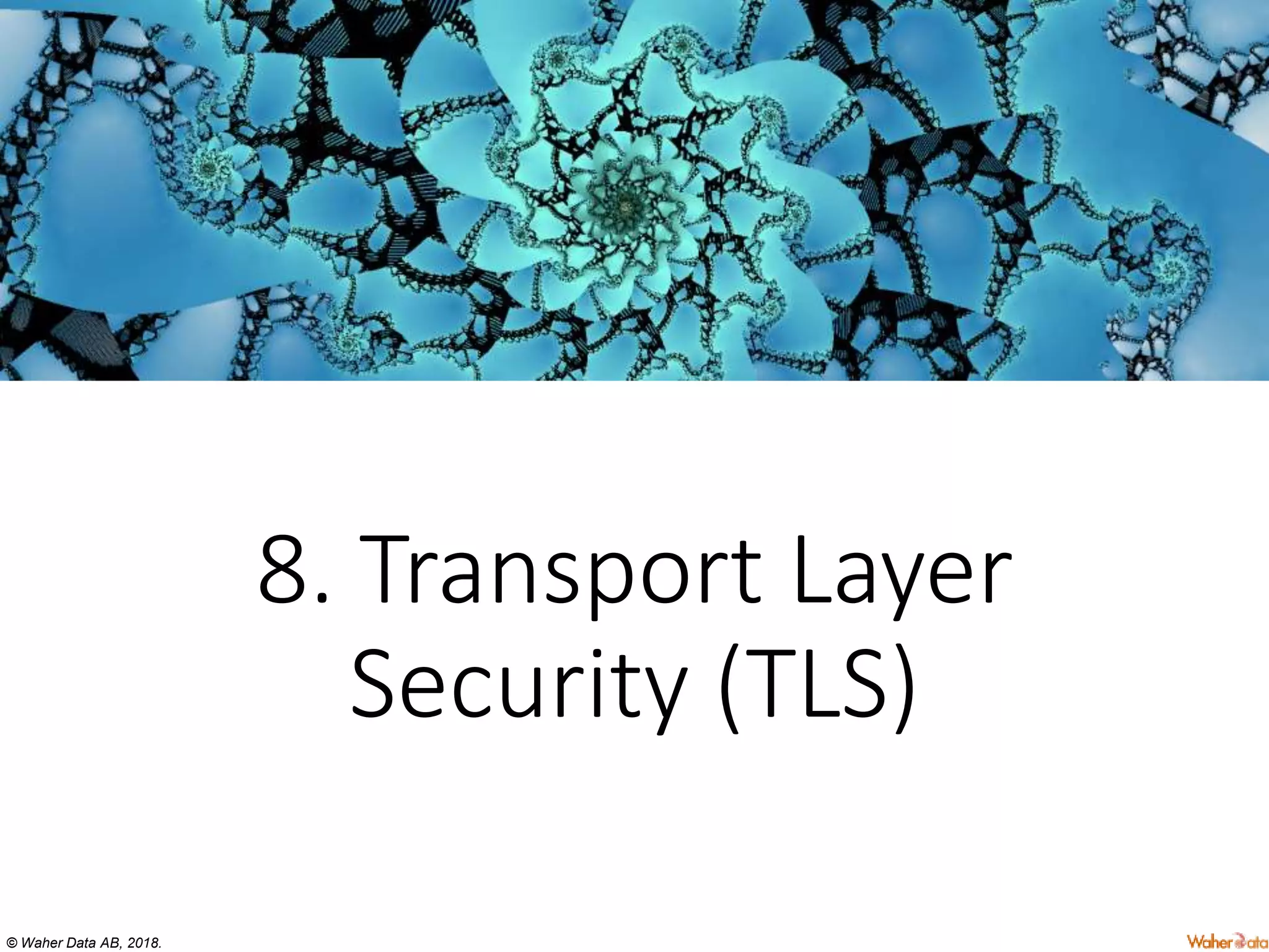 © Waher Data AB, 2018.
8. Transport Layer
Security (TLS)
 