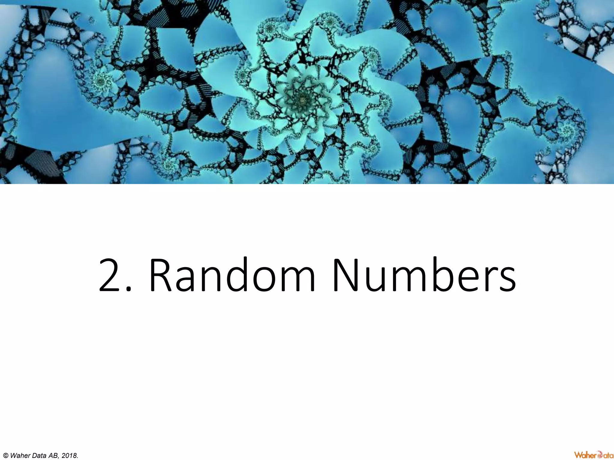 © Waher Data AB, 2018.
2. Random Numbers
 