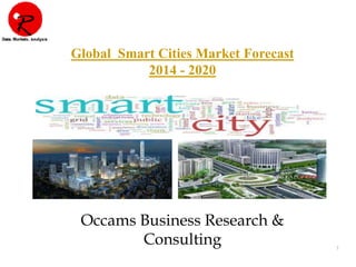 1
Global Smart Cities Market Forecast
2015 - 2021
Occams Business Research &
Consulting
 