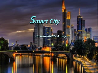 SSmart Citymart City
Sustainability AnalysisSustainability Analysis
 