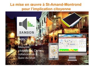 Nom du document
Mesures
citoyennes, Carte
collaborative &
Suivi du bruit
La mise en œuvre à St-Amand-Montrond
pour l’implication citoyenne
 