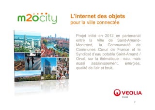 2
L’internet des objets
pour la ville connectée
Projet initié en 2012 en partenariat
entre la Ville de Saint-Amand-
Montro...