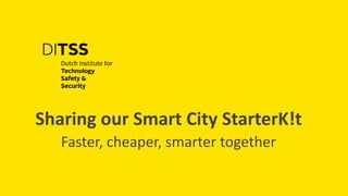 Sharing our Smart City StarterK!t
Faster, cheaper, smarter together
 