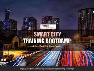 SMART CITY
TRAINING BOOTCAMP
4 Days Training From Tonex
https://www.tonex.com/training-courses/smart-city-training-bootcamp/
 