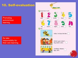 10. Self-evaluation

Promoting
autonomous
learning.

Ss take
responsibility for
their own learning.

 
