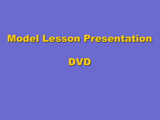 Model Lesson Presentation
DVD

 