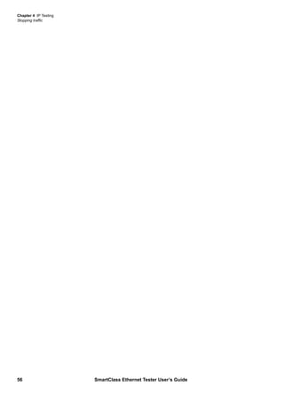 Chapter 4 IP Testing
Stopping traffic
56 SmartClass Ethernet Tester User’s Guide
 