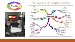 A classroom is a very complex environment
 