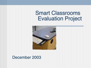 Smart Classrooms  Evaluation Project December 2003 