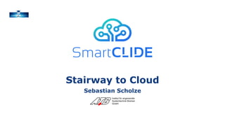 Stairway to Cloud
Sebastian Scholze
 