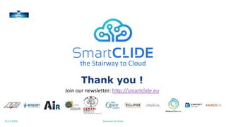 Thank you !
the Stairway to Cloud
Stairway to Cloud15.12.2020
Join our newsletter: http://smartclide.eu
 