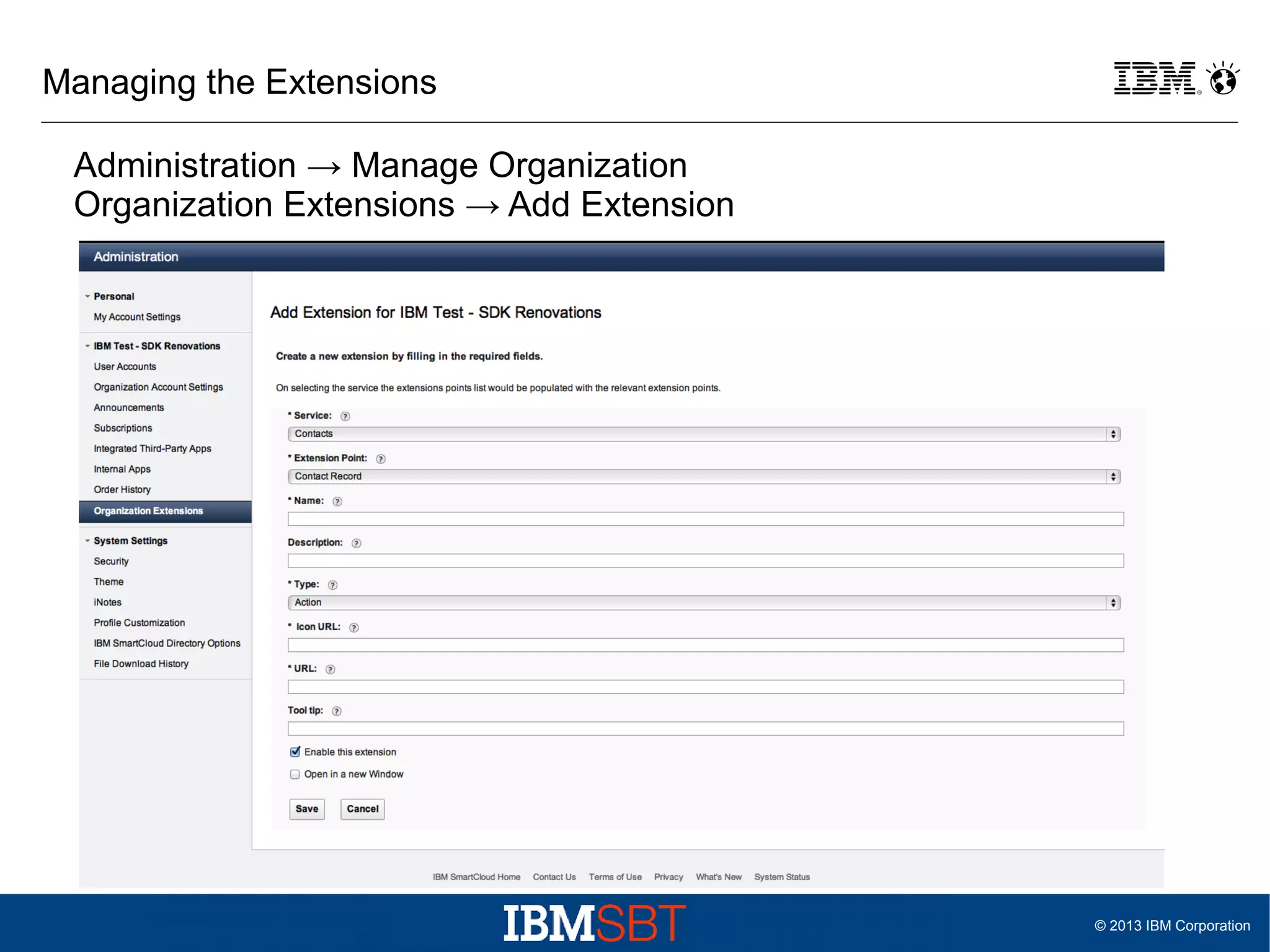 Managing the Extensions
Administration → Manage Organization
Organization Extensions → Add Extension

© 2013 IBM Corporation

 