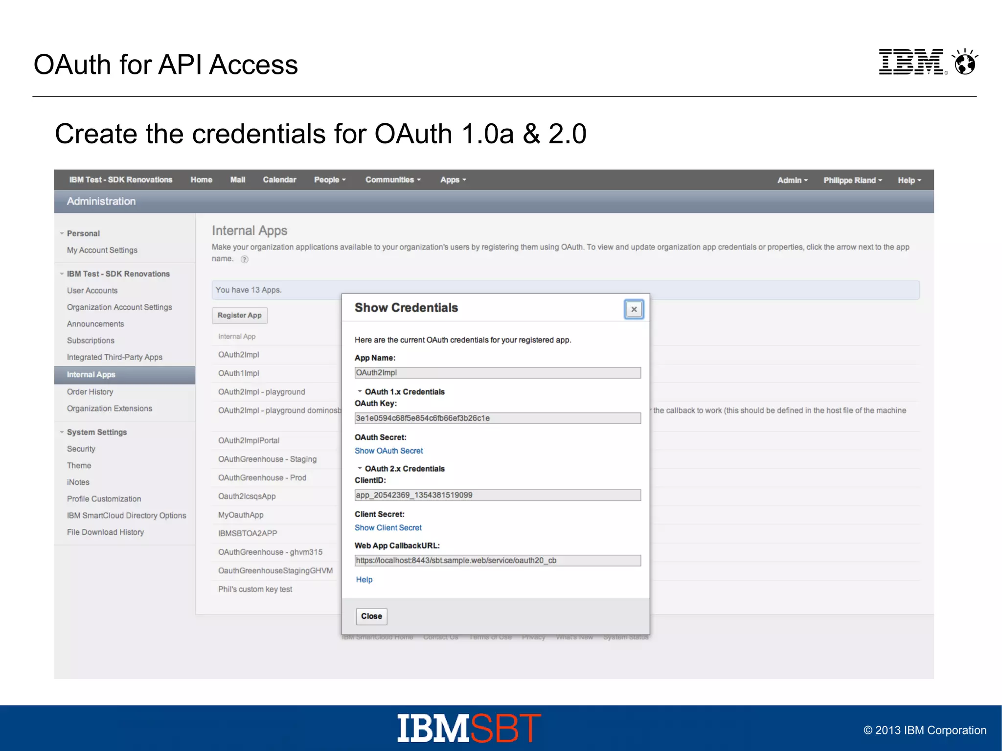 OAuth for API Access
Create the credentials for OAuth 1.0a & 2.0

© 2013 IBM Corporation

 
