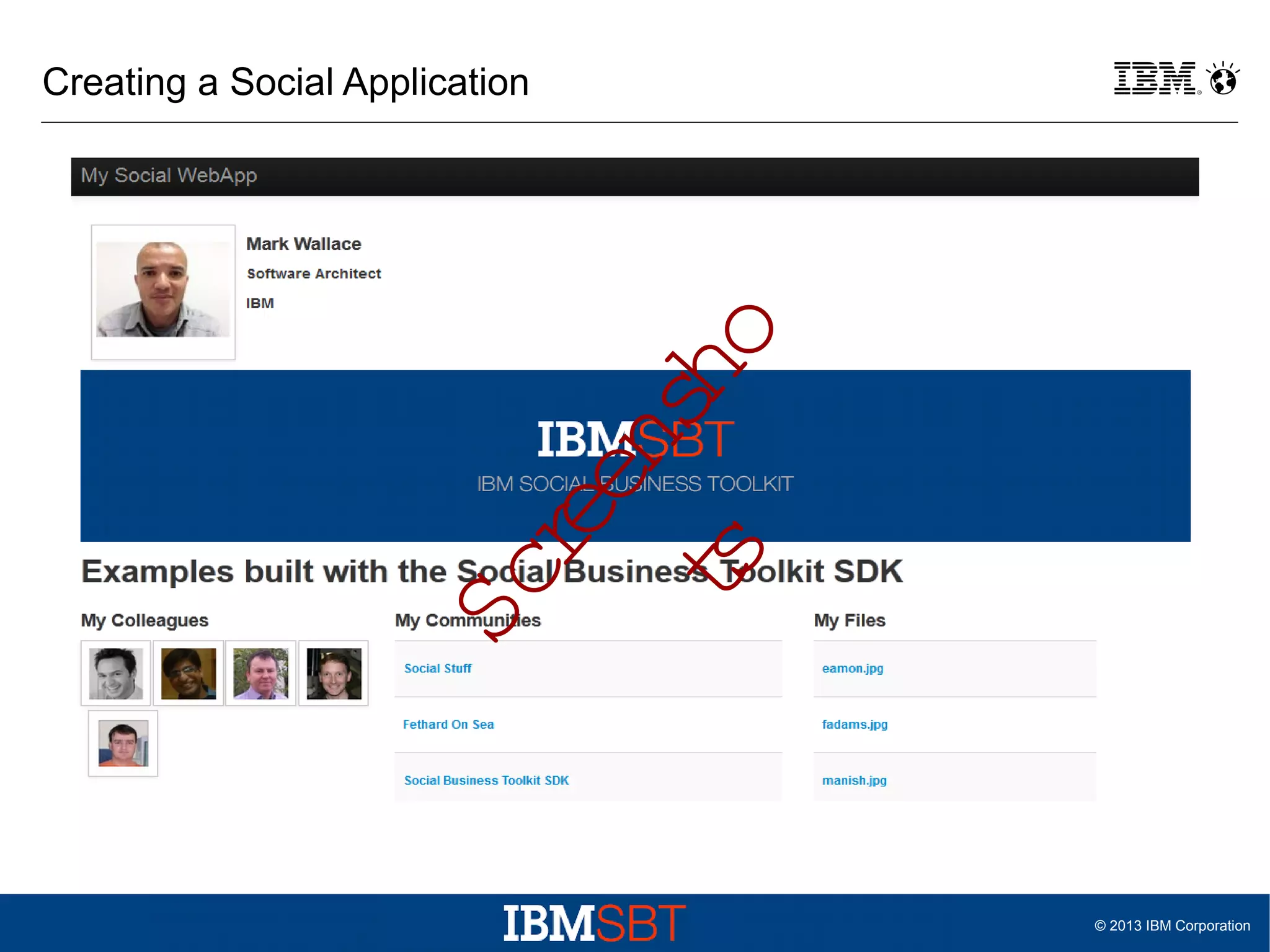 Sc
re
en
sh
t
s
o

Creating a Social Application

© 2013 IBM Corporation

 