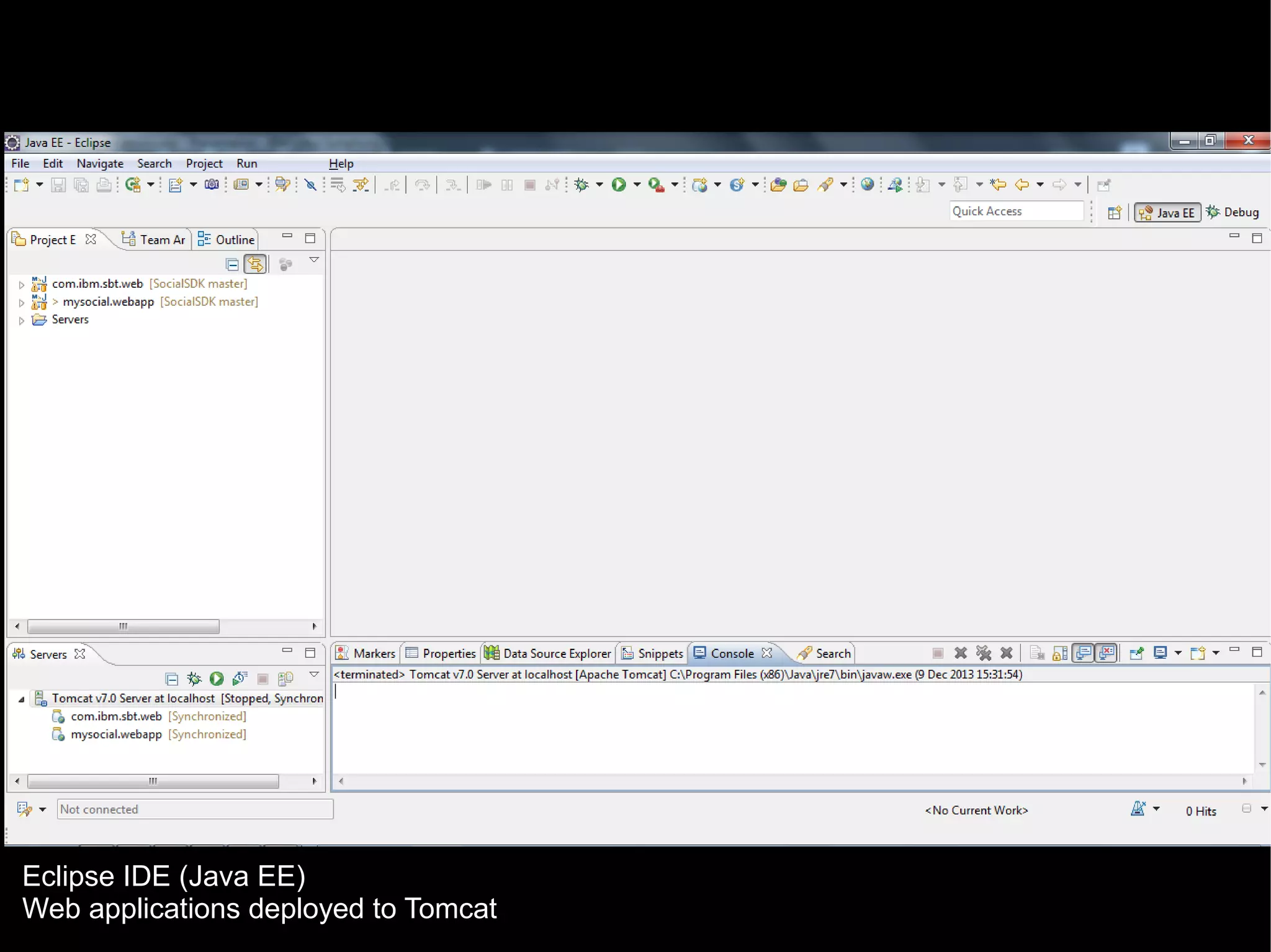 Eclipse IDE (Java EE)
Web applications deployed to Tomcat

© 2013 IBM Corporation

 