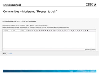 Communities – Moderated “Request to Join”




                                            © 2012 IBM Corporation
 
