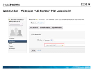 Communities – Moderated “Add Member” from Join request




                                                         © 2012 IBM Corporation
 