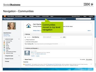 Navigation - Communities




                           Communities
                           moved to top level
                           navigation




                                                © 2012 IBM Corporation
 
