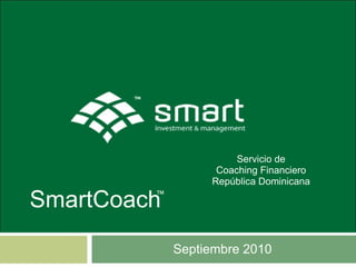 Septiembre 2010 SmartCoach ™ Servicio de Coaching Financiero República Dominicana 