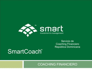 COACHING FINANCIERO SmartCoach ™ Servicio de Coaching Financiero República Dominicana 