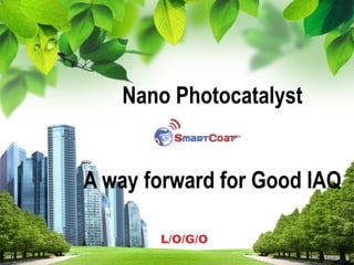 Nano Photocatalyst
A way forward for Good IAQ
L/O/G/O

 