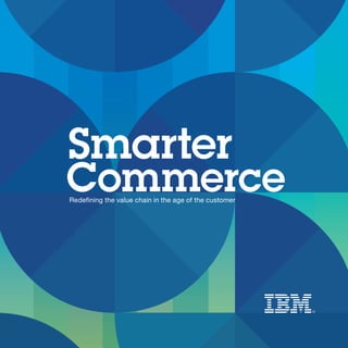 Smarter
Commerce
Redefining the value chain in the age of the customer
 