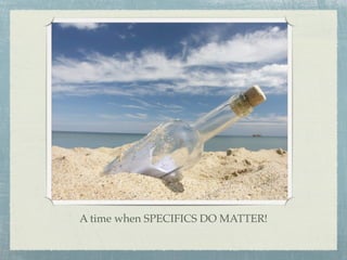 A time when SPECIFICS DO MATTER!
 