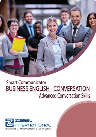 AdvancedConversationSkillsAdvancedConversationSkills
BUSINESS ENGLISH - CONVERSATIONBUSINESS ENGLISH - CONVERSATION
Smart CommunicatorSmart Communicator
 