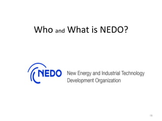 Who 
and 
What 
is 
NEDO? 
㻝㻤 
 