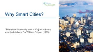 3
Why Smart Cities?
“The future is already here – it’s just not very
evenly distributed” – William Gibson (1999)
 