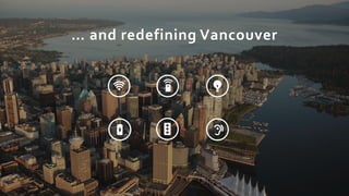 … and redefining Vancouver
 