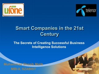 Smart Companies in the 21st Century The Secrets of Creating Successful Business Intelligence Solutions Muhammad Shoaib Malik MBI-II, SZABIST 