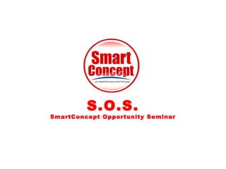 S.O.S.
SmartConcept Opportunity Seminar
 