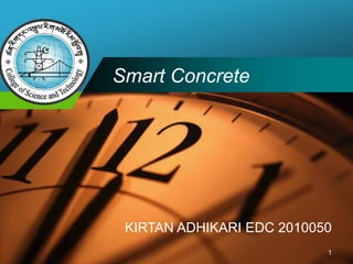 Company 
LOGO 
Smart Concrete 
KIRTAN ADHIKARI EDC 2010050 
1  