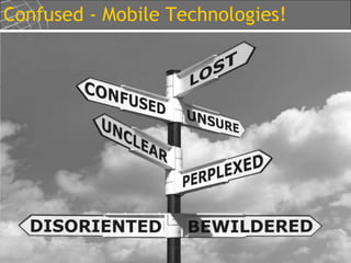 Confused - Mobile Technologies!




© SmartConnect Technologies. All Rights Reserved
 