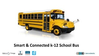 Smart & Connected k-12 School Bus
 