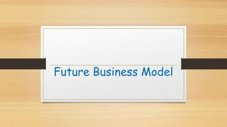 Future Business Model
 