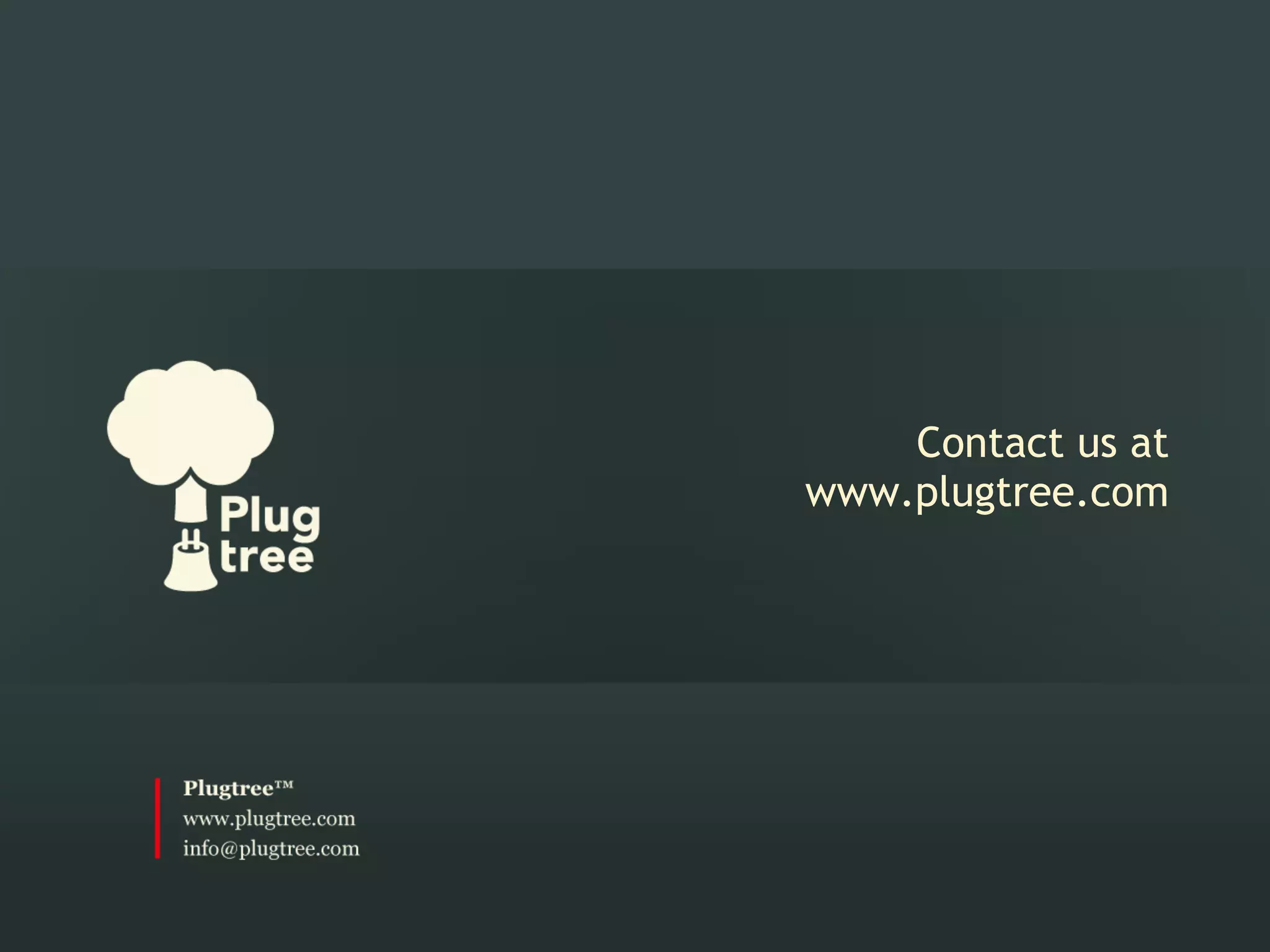  
                     
    Contact us at
www.plugtree.com
 