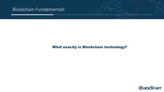 Blockchain Fundamentals
What exactly is Blockchain technology?
 