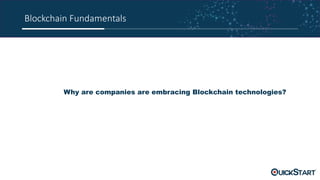 Blockchain Fundamentals
Why are companies are embracing Blockchain technologies?
 